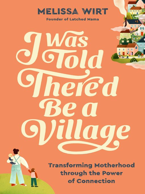 Title details for I Was Told There'd Be a Village by Melissa Wirt - Available